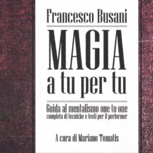 Francesco Busani and Mariano Tomatis - Magia a tu per tu - Guida al mentalismo one to one