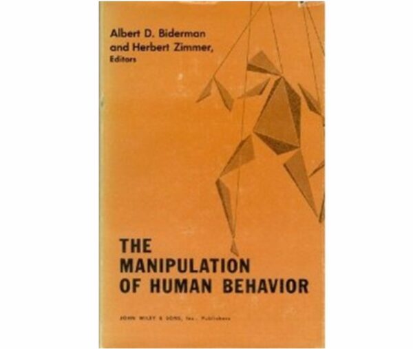 The Manipulation of Human Behavior by Albert D. Biderman