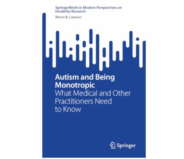 Lawson W. Autism and Being Monotropic. What Medical…Need to Know 2025