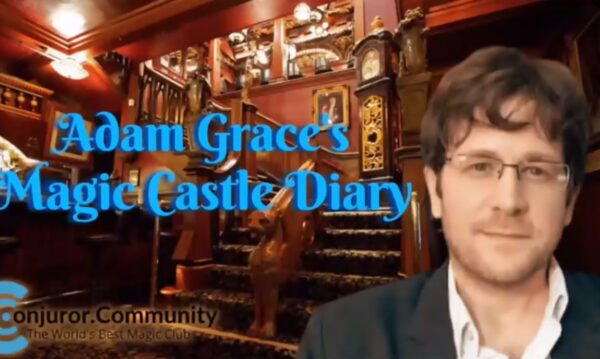 Conjuror Community - Adam Grace's Magic Castle Diary
