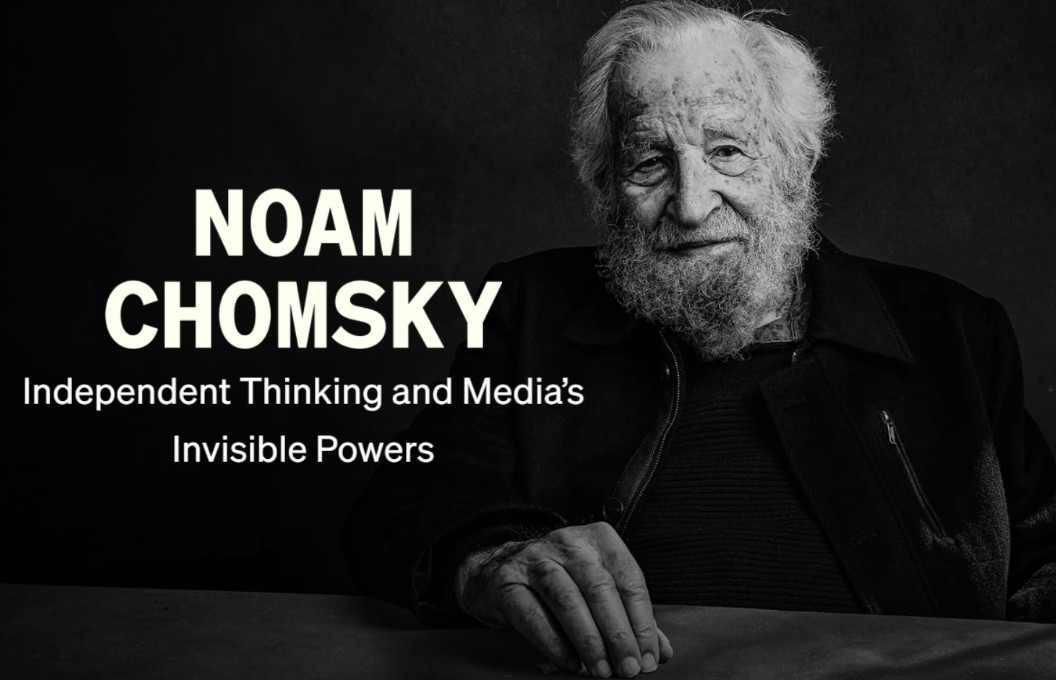 Noam Chomsky Teaches Independent Thinking and the Media's Invisible Powers