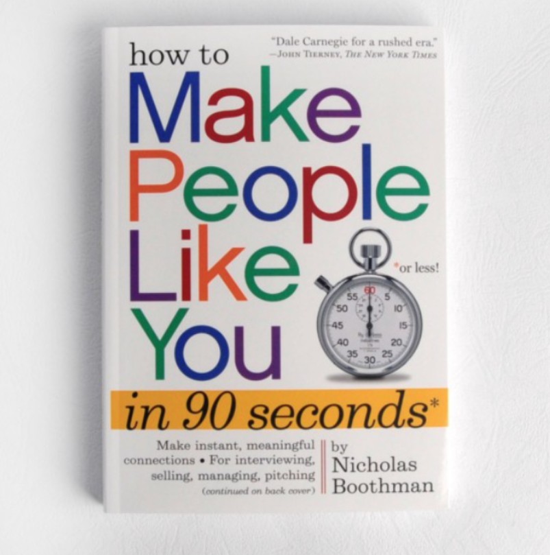How To Make People Like You In 90 Seconds Or Less by Nicholas Boothman.