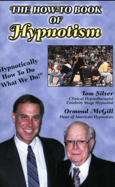 The How To Book of Hypnotism Hypnotically How to Do What we do by Ormond Mcgill and Tom Silver.