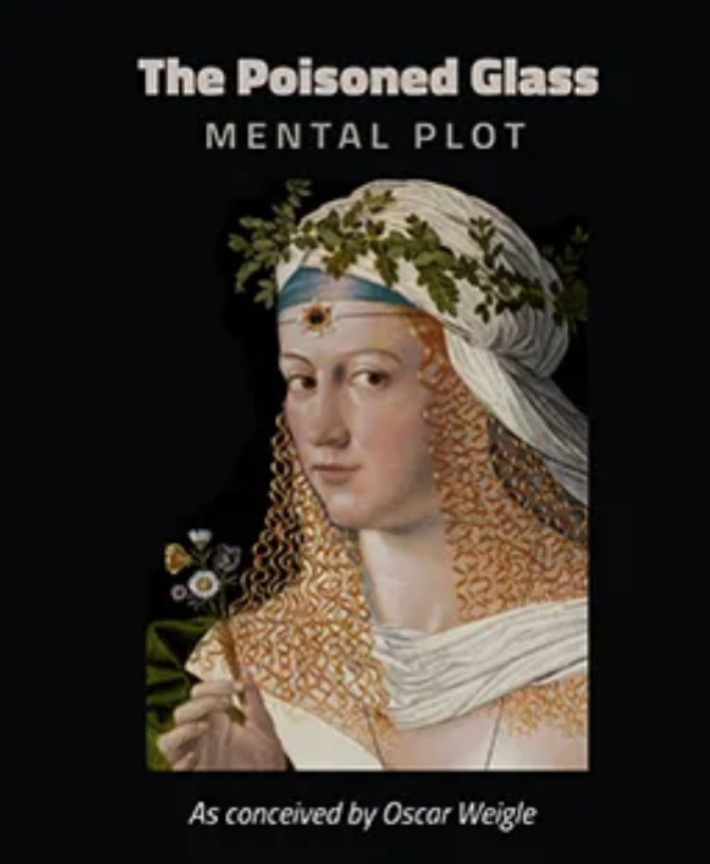 The Poisoned Glass Mental Plot - As Conceived by Oscar Weigle.
