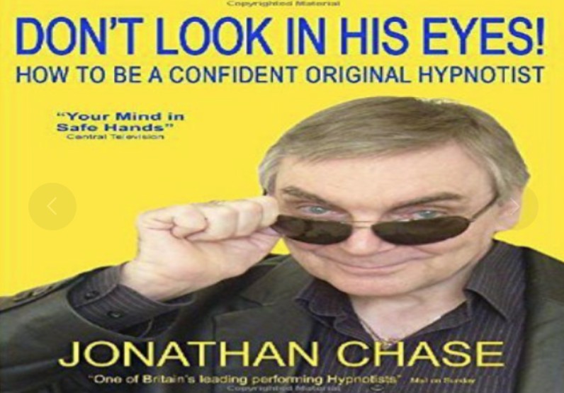 Dont Look In His Eyes - How To Be A Confident Original Hypnotist by Jonathan Chase.