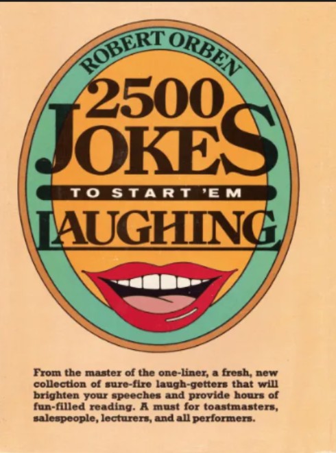 2500 Jokes to Start 'Em Laughing By Robert Orben.