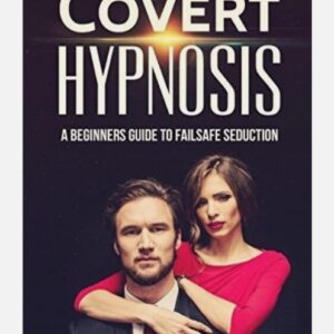 Covert Hypnosis - A Beginners Guide to Failsafe Seduction by Liam Aiden (2017).