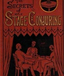 The Secrets of Stage Conjuring by Jean Eugene Robert-Houdin and Professor Hoffmann.